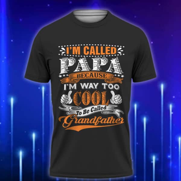 I_m_Called_Papa_Because_I_m_Way_Too_Cool_to_Be_Called_Grandfather_E28093_Funny_Custom_T-Shirt_Gift_Black