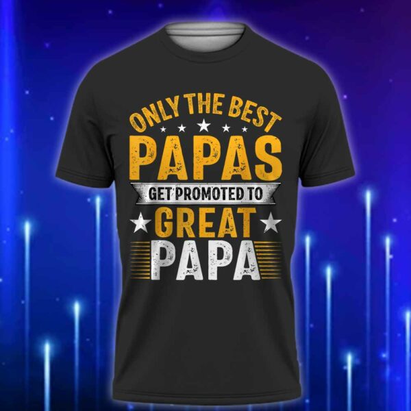 Only_the_Best_Papas_Get_Promoted_to_Great_Papa_T-Shirt_Perfect_Gift_For_New_Grandad_T-Shirt_2025_Black